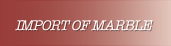 IMPORT OF MARBLE